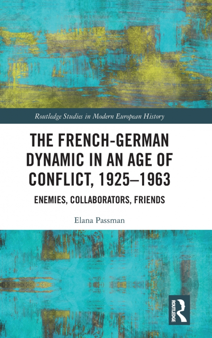 The French-German Dynamic in an Age of Conflict, 1925-1963