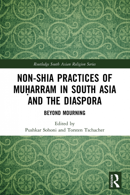 Non-Shia Practices of Muḥarram in South Asia and the Diaspora