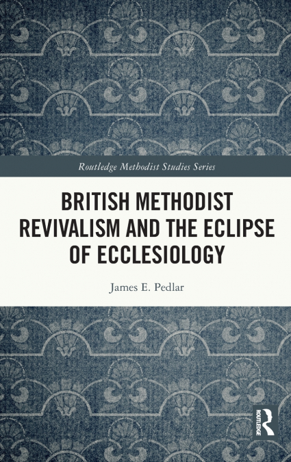 British Methodist Revivalism and the Eclipse of Ecclesiology
