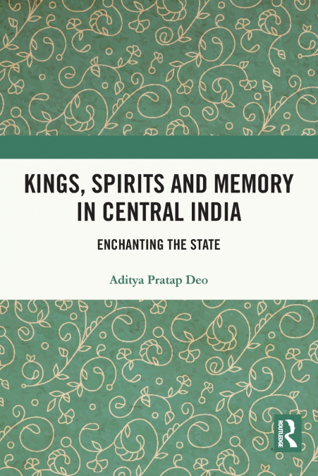 Kings, Spirits and Memory in Central India