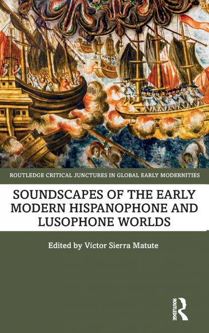 Soundscapes of the Early Modern Hispanophone and Lusophone Worlds