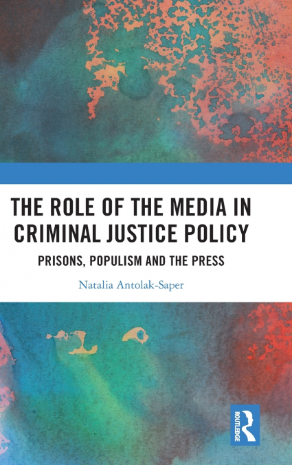 The Role of the Media in Criminal Justice Policy