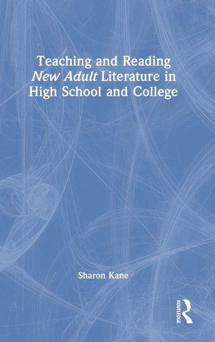 Teaching and Reading New Adult Literature in High School and College