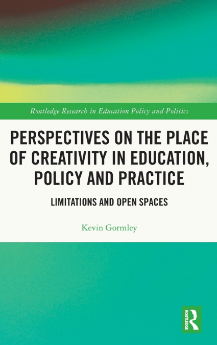 Perspectives on the Place of Creativity in Education, Policy and Practice