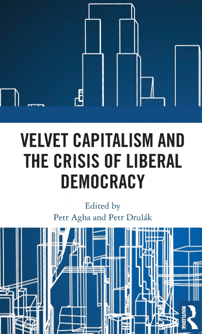 Velvet Capitalism and the Crisis of Liberal Democracy