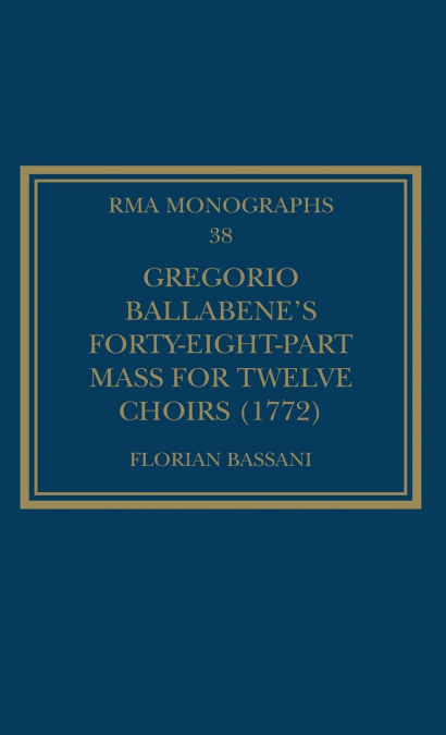 Gregorio Ballabene’s Forty-eight-part Mass for Twelve Choirs (1772)