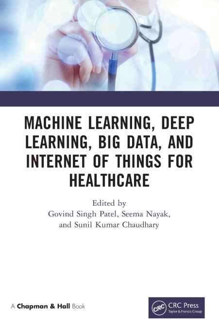 Machine Learning, Deep Learning, Big Data, and Internet of Things  for Healthcare