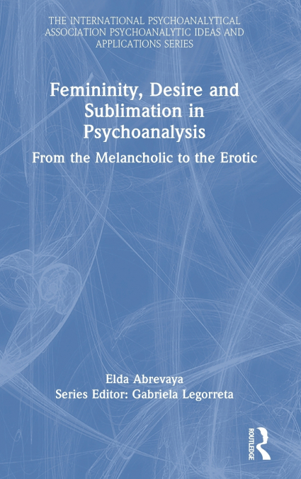 Femininity, Desire and Sublimation in Psychoanalysis