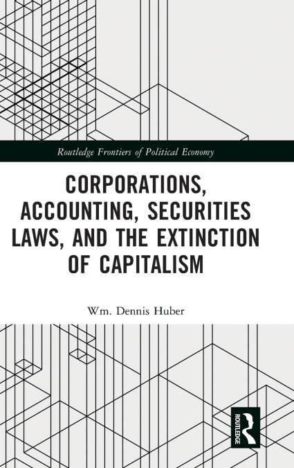 Corporations, Accounting, Securities Laws, and the Extinction of Capitalism