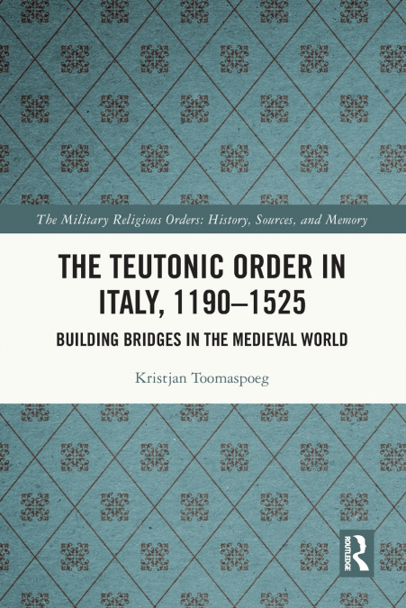 The Teutonic Order in Italy, 1190-1525