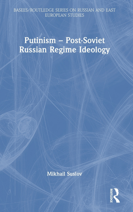 Putinism - Post-Soviet Russian Regime Ideology