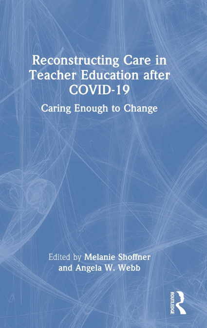 Reconstructing Care in Teacher Education after COVID-19