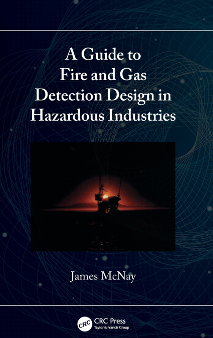 A Guide to Fire and Gas Detection Design in Hazardous Industries