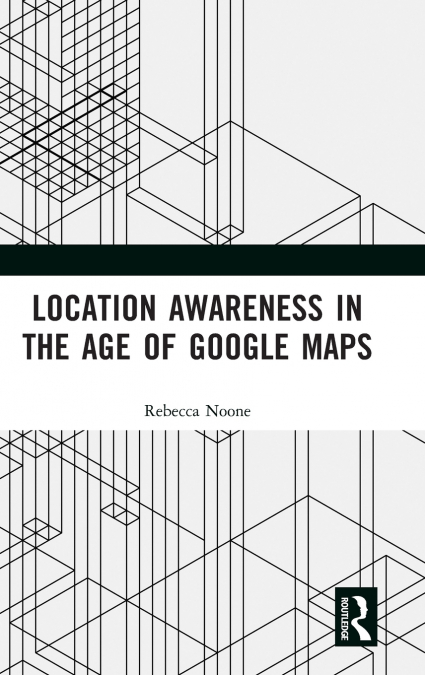 Location Awareness in the Age of Google Maps
