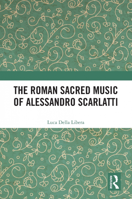 The Roman Sacred Music of Alessandro Scarlatti