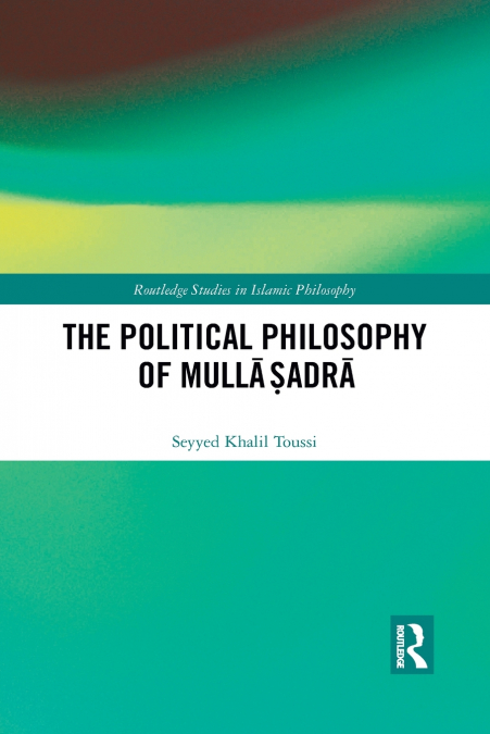 The Political Philosophy of Mullā Ṣadrā