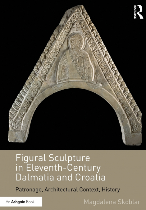Figural Sculpture in Eleventh-Century Dalmatia and Croatia