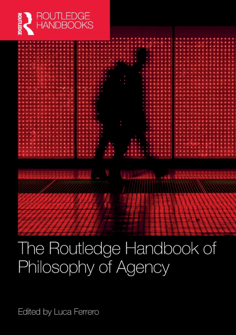 The Routledge Handbook of Philosophy of Agency