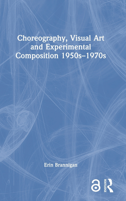 Choreography, Visual Art and Experimental Composition 1950s-1970s