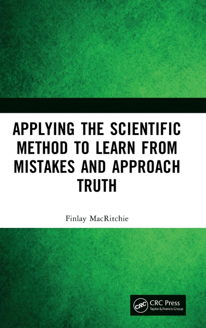 Applying the Scientific Method to Learn from Mistakes and Approach Truth