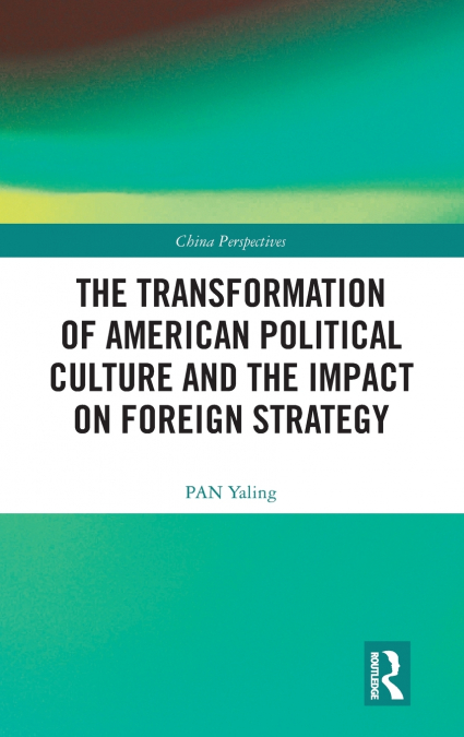 The Transformation of American Political Culture and the Impact on Foreign Strategy