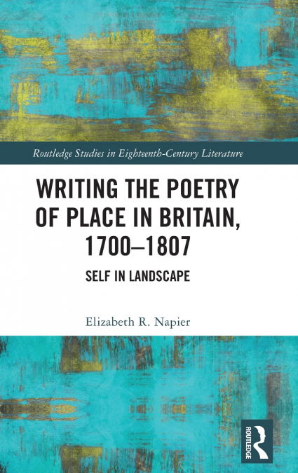 Writing the Poetry of Place in Britain, 1700-1807