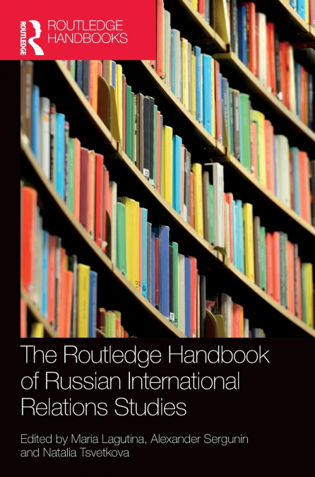 The Routledge Handbook of Russian International Relations Studies