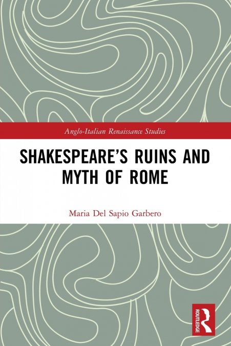 Shakespeare’s Ruins and Myth of Rome