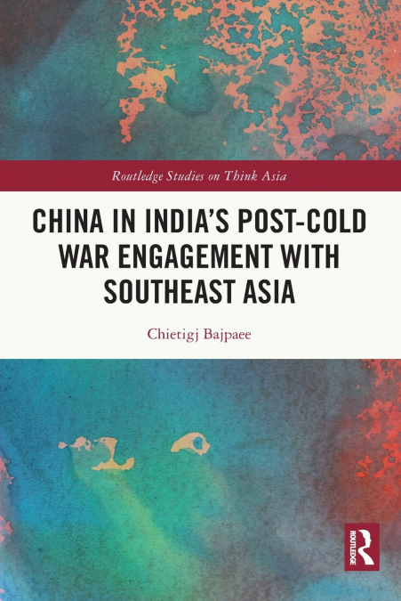 China in India’s Post-Cold War Engagement with Southeast Asia