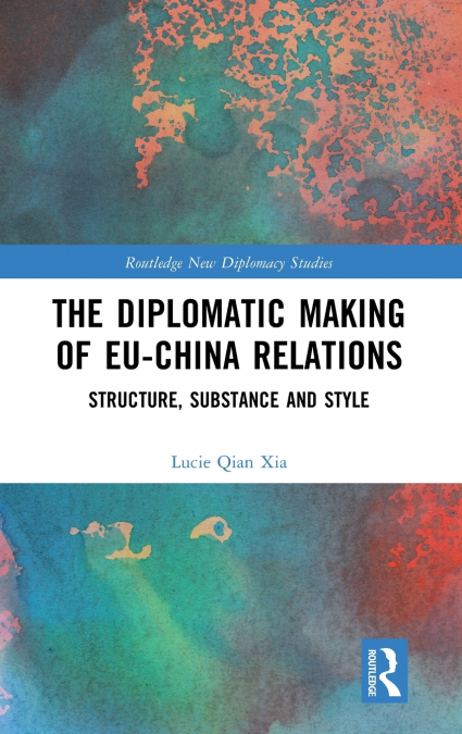 The Diplomatic Making of EU-China Relations