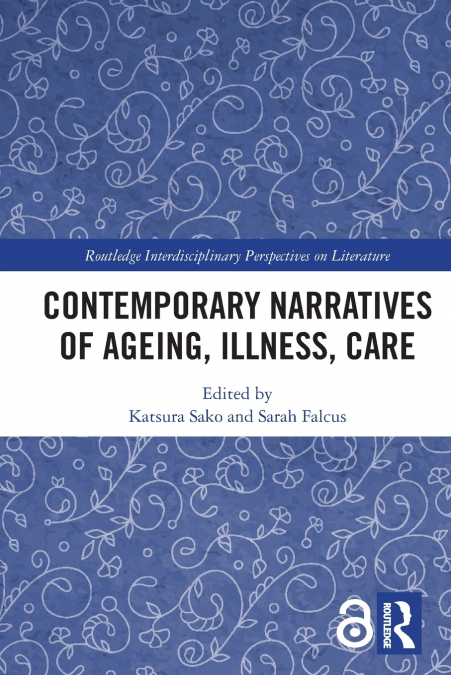 Contemporary Narratives of Ageing, Illness, Care