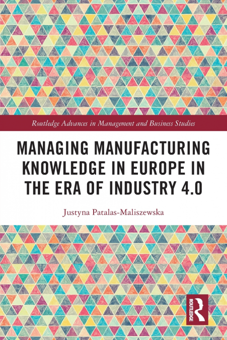 Managing Manufacturing Knowledge in Europe in the Era of Industry 4.0
