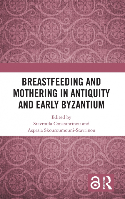 Breastfeeding and Mothering in Antiquity and Early Byzantium
