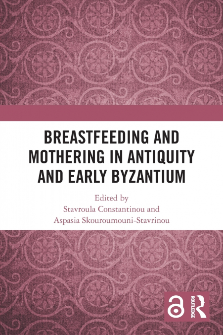 Breastfeeding and Mothering in Antiquity and Early Byzantium