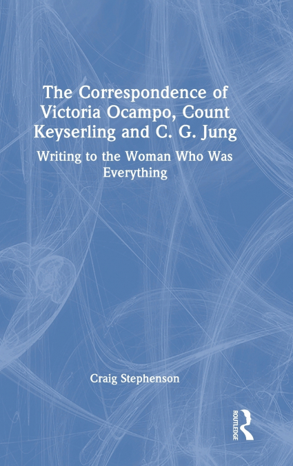 The Correspondence of Victoria Ocampo, Count Keyserling and C. G. Jung