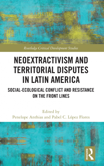 Neoextractivism and Territorial Disputes in Latin America