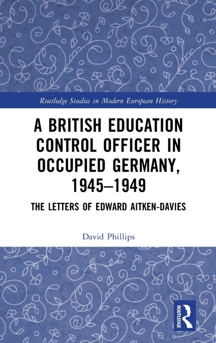 A British Education Control Officer in Occupied Germany, 1945-1949