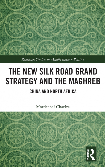 The New Silk Road Grand Strategy and the Maghreb