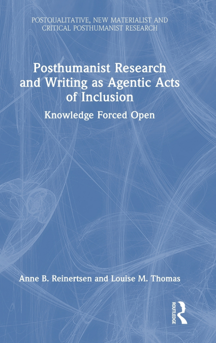 Posthumanist Research and Writing as Agentic Acts of Inclusion