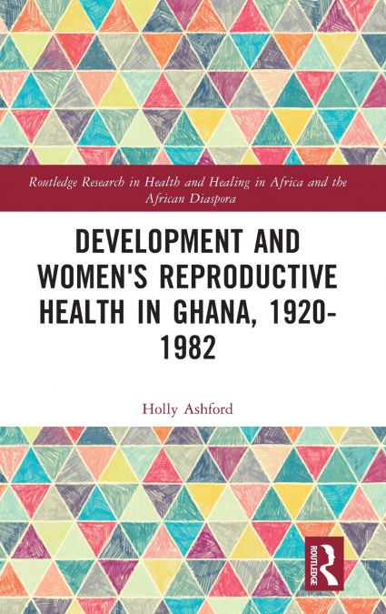 Development and Women’s Reproductive Health in Ghana, 1920-1982