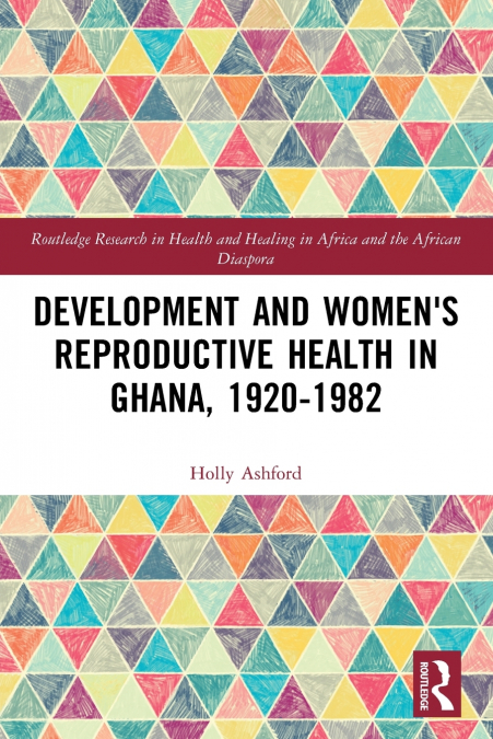 Development and Women’s Reproductive Health in Ghana, 1920-1982