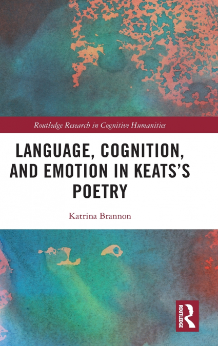 Language, Cognition, and Emotion in Keats’s Poetry