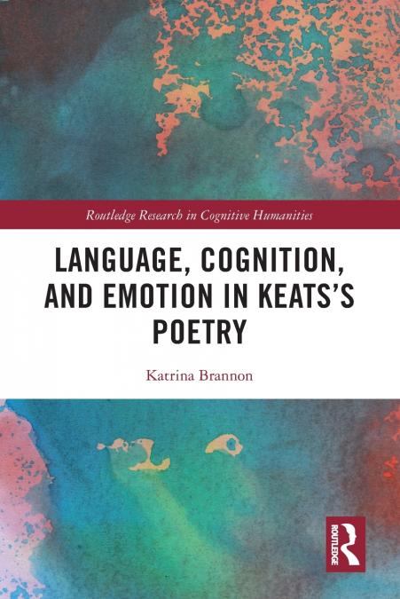 Language, Cognition, and Emotion in Keats’s Poetry