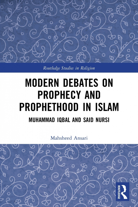 Modern Debates on Prophecy and Prophethood in Islam