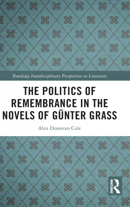 The Politics of Remembrance in the Novels of Günter Grass
