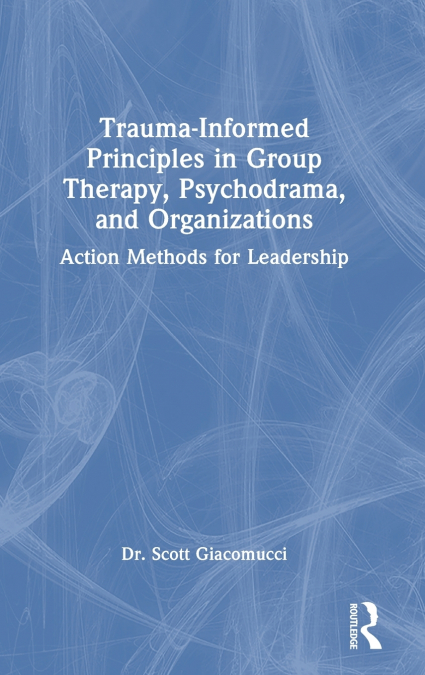 Trauma-Informed Principles in Group Therapy, Psychodrama, and Organizations