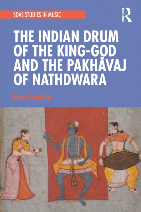 The Indian Drum of the King-God and the Pakhāvaj of Nathdwara