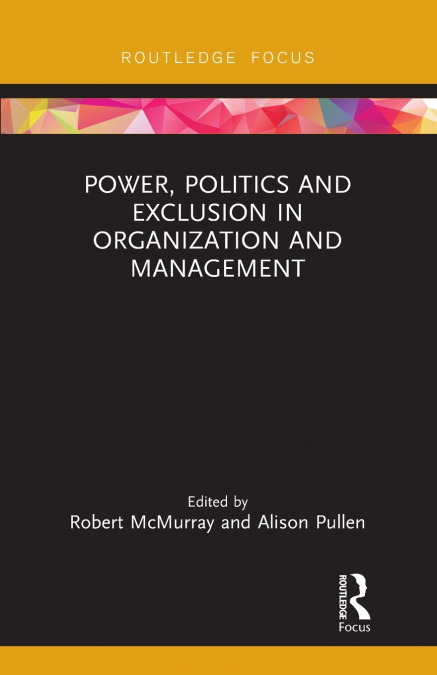 Power, Politics and Exclusion in Organization and Management
