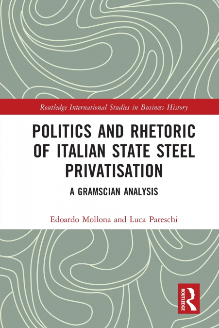 Politics and Rhetoric of Italian State Steel Privatisation