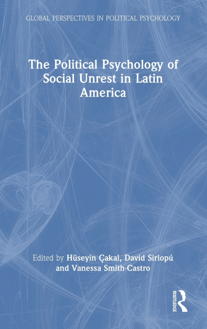 The Political Psychology of Social Unrest in Latin America